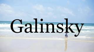 How To Pronounce Galinsky🌈🌈🌈🌈🌈🌈Pronunciation Of Galinsky [upl. by Nylde]