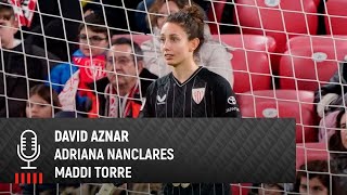 🎙️ David Aznar Adriana Nanclares amp Maddi Torre  post Athletic Club 10 Madrid CFF  18 Copa [upl. by Austine736]