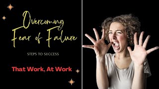 Overcome The Fear of Failure Turn Setbacks In To Success At Work [upl. by Nitsraek]