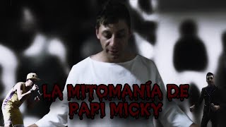 LA MITOMANÍA DE PAPI MICKY [upl. by Adnical]