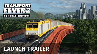 Transport Fever 2 Console Edition  Launch Trailer [upl. by Lucia922]