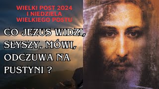 Co Jezus widzi słyszy mówi odczuwa na PUSTYNI  I NIEDZIELA WIELKIEGO POSTU [upl. by Allehc824]