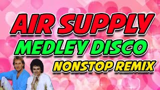 BEST OF AIR SUPPLY SONGS MEDLEY DISCO REMIX  LOVESONGS DISCO REMIX [upl. by Yemaj]