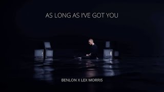 As Long As Ive Got You  Benlon x Lex Morris Music Video [upl. by Abrahams226]