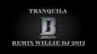 Tranquila JBalvin Remix Willie Dj 2012 djwilliemontoya [upl. by Mendie]