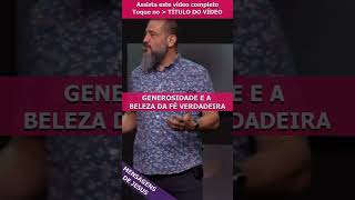 Generosidade e a Beleza da Fé Verdadeira [upl. by Ingham]