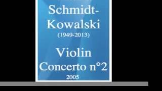 Thomas SchmidtKowalski 19492013  Violin Concerto No 2 2005 [upl. by Horsey879]