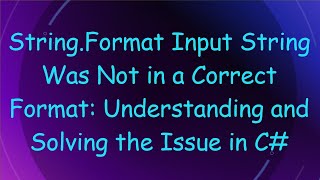 StringFormat Input String Was Not in a Correct Format Understanding and Solving the Issue in C [upl. by Eidoc]