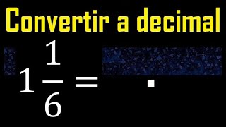 1 entero 16 a decimal  Convertir fracciones mixtas a decimales  Fraccion mixta a decimal [upl. by Comfort]