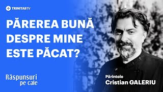 🔴 LIVE „Părerea bună despre mine este un păcat” Părintele Cristian GALERIU [upl. by Hnah]