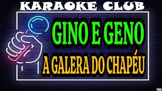 GINO E GENO  A GALERA DO CHAPÉU  KARAOKÊ [upl. by Cumine997]