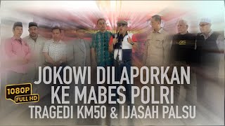 JOKOWI DILAPORKAN KE MABES POLRI  TRAGEDI KM50 amp IJAZAH PALSU [upl. by Venn468]