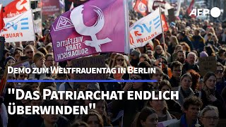 Frauentag in Berlin quotPatriarchat endlich überwindenquot  AFP [upl. by Aremaj]