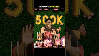 No more parties 🙃 500K Subs [upl. by Juetta]