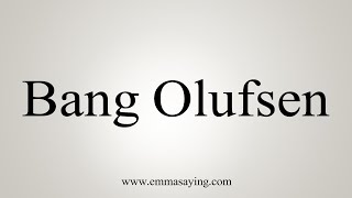 How To Say Bang Olufsen [upl. by Drofliw934]