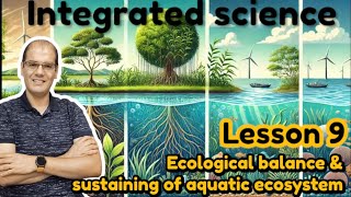 Integrated science  Lesson 9 Ecological balance and sustaining of aquatic ecosystem [upl. by Leroj]