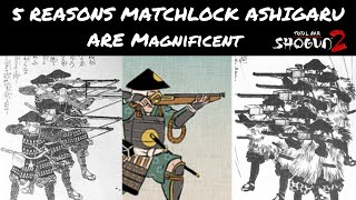 Top 5 Reasons Matchlock Ashigaru Are Magnificent [upl. by Nelsen]