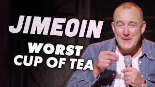 Jimeoin s Worst Cup of Tea [upl. by Nevaed]