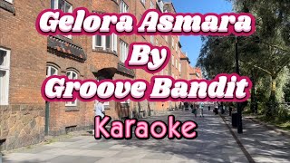 Gelora Asmara  Groove Bandit Karaoke Version [upl. by Kablesh142]