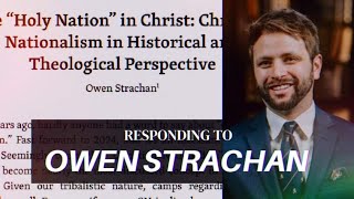 Owen Strachans quotHoly Nationquot Critique of Christian Nationalism Eschatology Doomer Theology [upl. by Hajile]