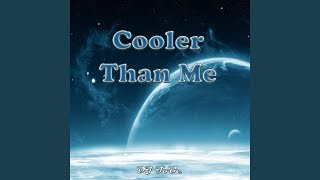 Cooler than me [upl. by Namaan]