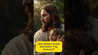 „Wie Gottes Gnade dich jeden Tag erneuert“ GottesGnade Gebet Andacht [upl. by Iolande]