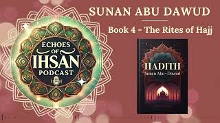 Echoes of Ihsan Podcast  Sunan Abu Dawud Book 4  The Rites of Hajj [upl. by Hardman]