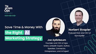 Save Time amp Money With the Right AI Marketing Strategy with Joe Apfelbaum the founder of Ajax Union [upl. by Htur325]