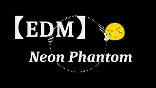 【EDM】 Neon Phantom ♪ 58 [upl. by Geis]