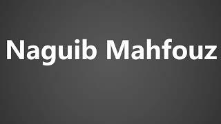 How To Pronounce Naguib Mahfouz [upl. by Aieken26]