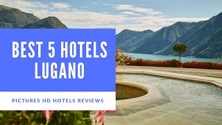 Top 5 Best Hotels in Lugano Switzerland  sorted by Rating Guests [upl. by Ansel]