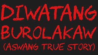 DIWATANG BUROLAKAW Aswang True Story [upl. by Einimod]