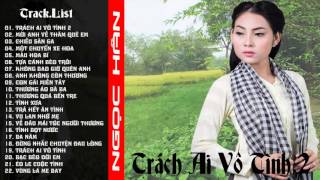 Album Trách Ai Vô Tình 2  Ngọc Hân [upl. by Engedi]