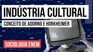 INDÚSTRIA CULTURAL conceito de Adorno e Horkheimer  Sociologia para o Enem  Fábio Luís Pereira [upl. by Yttocs]