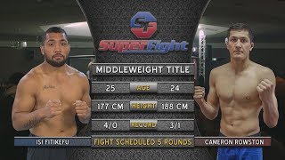 SuperFight 8 MIDDLEWEIGHT TITLE ISI FITIKEFU v CAMERON ROWSTON [upl. by Alegnaoj597]