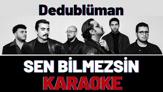 Dedublüman  Sen Bilmezsin KARAOKE [upl. by Ajnos]