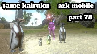 ark mobile tame kairuku part 78 [upl. by Brade]