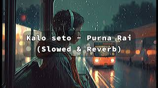 Kalo Seto  Purna Rai  Nepali Slowed amp Reverb [upl. by Barsky66]