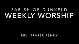 Weekly Worship in the Parish of Dunkeld [upl. by Nicks651]