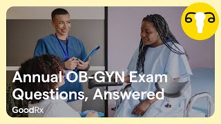 Annual Gynecologist Exam Common OGGYN Questions Answered  GoodRX [upl. by Wanyen]