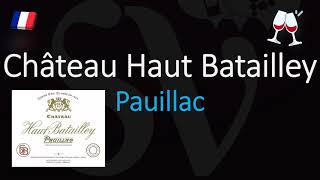 How to Pronounce Château Haut Batailley CORRECTLY 1855 Pauillac Grand Cru Wine Pronunciation [upl. by Sergio]