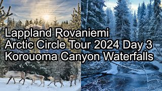 Lappland Rovaniemi Arctic Circle Tour 2024  Day 3  Korouoma Canyon Waterfalls [upl. by Flita]