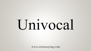 How To Say Univocal [upl. by Arza957]