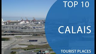 Top 10 Best Tourist Places to Visit in Calais  France  English [upl. by Comfort]