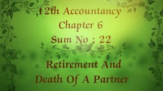 12th Accountancy chapter 6 Retirement and death of a partner sum no 22 [upl. by Benedic]