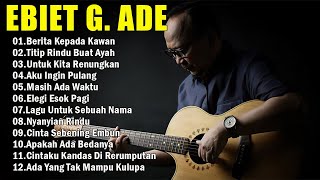 Ebiet G Ade Best Song 2024  20 Lagu Top Pilihan Ebiet G Ade  Berita Kepada Kawan [upl. by Shere63]