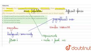 A Generally the intraspecific competition is more intense than interspecific competition R [upl. by Norvun]