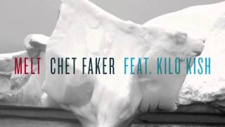 Chet Faker  Melt feat Kilo Kish Official Audio [upl. by Ailecara]