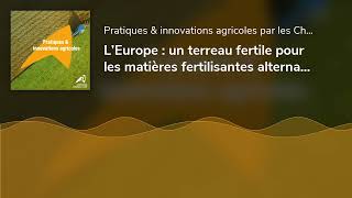 L’Europe  un terreau fertile pour les matières fertilisantes alternatives Volet 4 NUTRI2CYCLE [upl. by Marinelli]