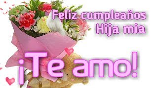 Feliz cumpleaños hija mía te amo [upl. by Kciredec]